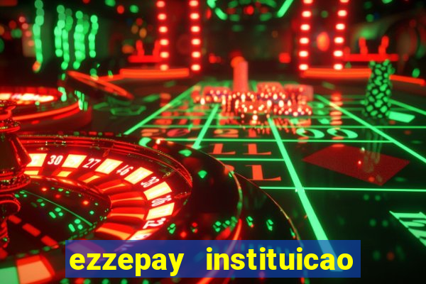 ezzepay instituicao de pagamento ltda